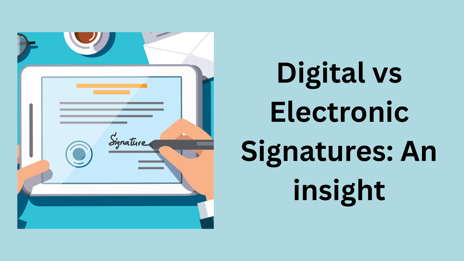 Cover image for "Digital vs Electronic Signatures: An insight"