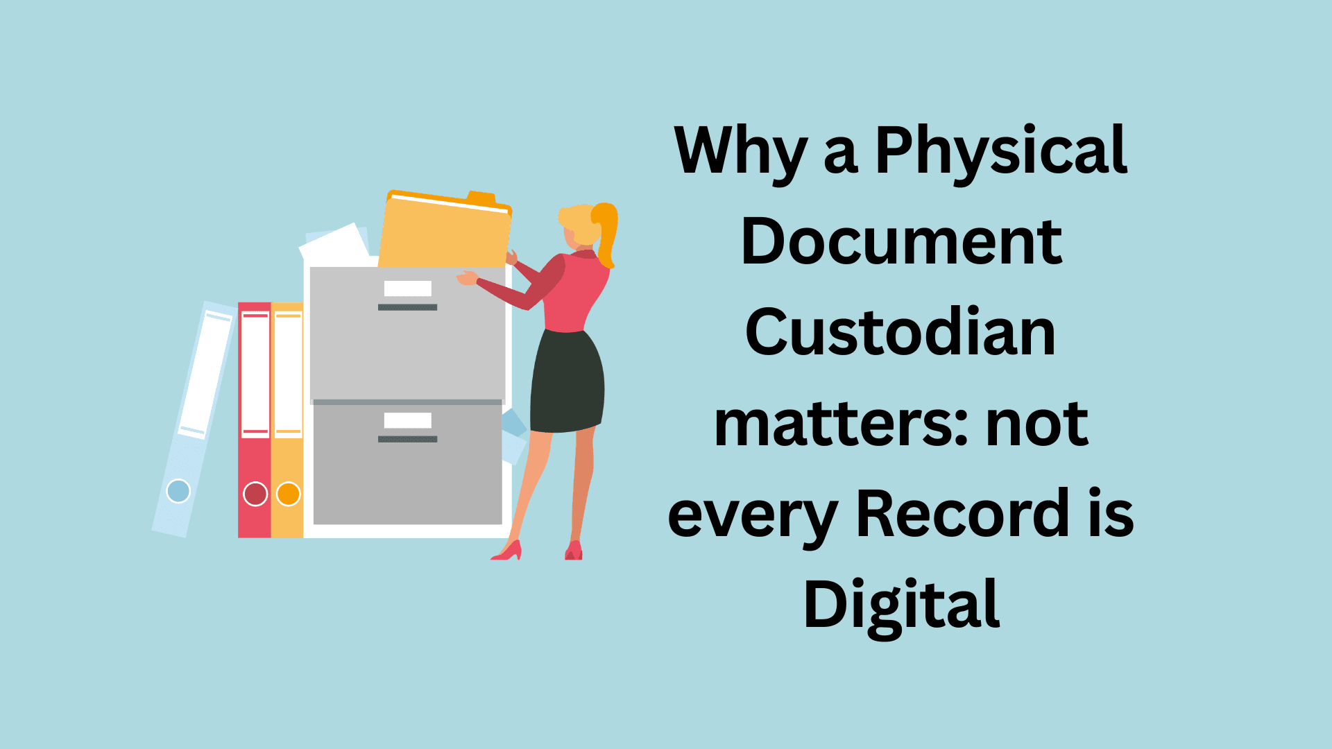 Cover image for "Why a Physical Document Custodian matters: not every Record is Digital"